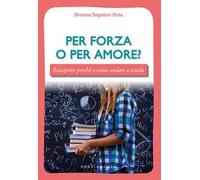 Per forza o per amore? Riscoprire perché e come andare a scuola