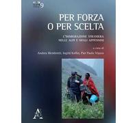 Per forza o per scelta. L'immigrazione straniera nelle alpi e negli appennini