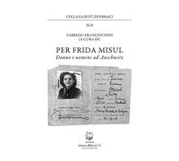Per Frida Misul. Donne e uomini a Auschwitz - [Belforte Salomone]