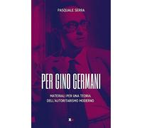 Per Gino Germani. Materiali per una teoria dell'autoritarismo moderno