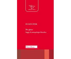 Per gioco. Saggi di antropologia filosofica. Nuova ediz.