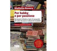 Per hobby e per passione. Dai fanatici di Barbie ai ladri di manoscritti, dai cultori del sesso ai collezionisti di farfalle...