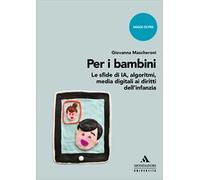 Per i bambini. Le sfide di IA, algoritmi, media digitali ai diritti dell’infanzia