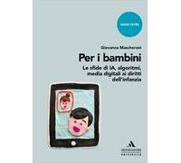 Per i bambini. Le sfide di IA, algoritmi, media digitali ai diritti dell'i...