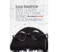 Per I Ladri E Le Puttane Sono GesùBambino. Vita E Opere Di Lucio Dalla - 2016