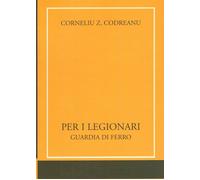 Per i legionari. Guardia di ferro - [Edizioni di AR]