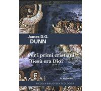 Per i primi cristiani Gesù era Dio?