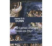 Per i primi cristiani Gesù era Dio?