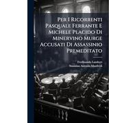 Per I Ricorrenti Pasquale Ferrante E Michele Placido Di Minervino Murge Accusati Di Assassinio Premeditato