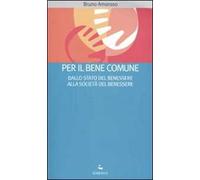 Per il bene comune. Dallo stato del benessere alla società del benessere