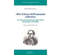 «Per il bene dell'umanità sofrente». La chirurgia di Giovanni Alessandro Brambilla (1728-1800)