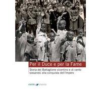 Per il Duce e per la fame. Storia del Battaglione vicentino e dei cento sossanesi alla conquista dell'Impero. Ediz. integrale