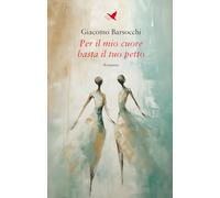 Libri Barsocchi Giacomo - Per Il Mio Cuore Basta Il Tuo Petto