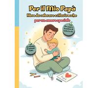 Per il Mio Papà - Libro da colorare e filastrocche per un amore speciale: Seconda Edizione: figlio biondo Regalo originale per papà, raccolta 10 ... Papà, neogenitori e momenti condivisi, annunc