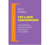 PER IL NON CONFORMISMO. MAX HORKHEIMER E FRIEDRICH POLLOCK: L’ALTRA SCUOLA DI FR