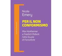 Per il non conformismo. Max Horkheimer e Friedrich Pollock: l'altra Scuola di Francoforte