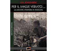 Libri Paul BonnecarrÃ©re - Per Il Sangue Versato... La Legione Straniera In Indo
