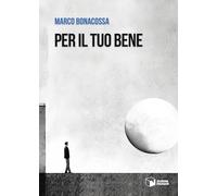 Per Il Tuo Bene - Marco Bonacossa - 2023