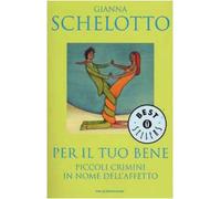 Per il tuo bene. Piccoli crimini in nome dell'affetto