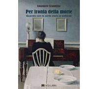 Per ironia della morte. Quando con la sorte (non) si scherza