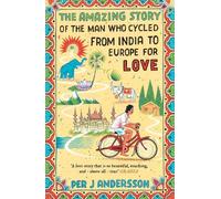 Per J Andersson The Amazing Story of the Man Who Cycled from India t (Tascabile)