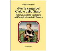 «Per la causa del cielo e dello Stato». Retorica, politica e religione nei panegirici sacri del tesauro