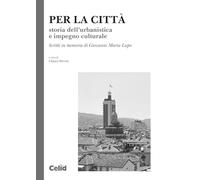 Per la città. Storia dell’urbanistica e impegno culturale. Scritti in memoria di Giovanni Maria Lupo