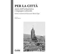 Per la città. Storia dell’urbanistica e impegno culturale. Scritti in memoria di Giovanni Maria Lupo