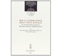Per la costruzione dell'Unità d'Italia Le corrispondenze epistolari Brioschi-Cre