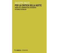 Per la critica della notte. Saggio sul «Tramonto dell'occidente» di Oswald Spengler