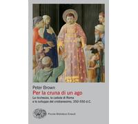 Per la cruna di un ago. La ricchezza, la caduta di Roma e lo svil