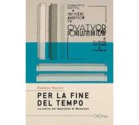 Per la fine del tempo. La storia del «Quartetto» di Olivier Messiaen