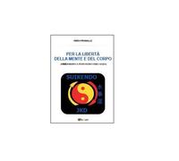 Per la libertà della mente e del corpo - Piero Piromallo, 2014, Youcanprint
