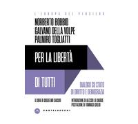 Per la libertà di tutti. Dialogo su Stato di diritto e democrazia - Bobbio...