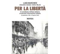 Per la libertà. Il contributo militare italiano al servizio informazioni alleato (dall'8 settembre 1943 al 25 aprile 1945)