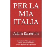 PER LA MIA ITALIA: Perché l’Italia sta crollando ? (e come possiamo salvarla davvero)