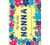 Per la mia nonna. Ediz. illustrata