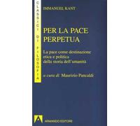 Per la pace perpetua. La pace come destinazione etica e politica della storia dell'umanità