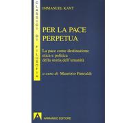 Per la pace perpetua. La pace come destinazione etica e politica della storia dell'umanità