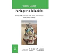 Per la porta della fiaba: Uso della fiaba nella scuola, nella terapia, in mediazione e per la crescita personale