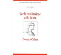 Per la riabilitazione della donna. Donne e Chiesa