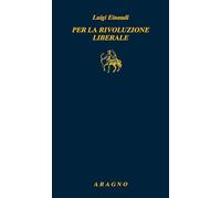 Per la rivoluzione liberale - Einaudi Luigi
