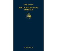 Per la rivoluzione liberale - Einaudi Luigi