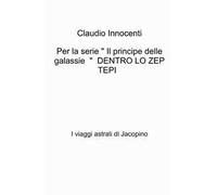 Per la serie « Il principe delle galassie » Dentro lo zep tepi. I viaggi astrali di Jacopino