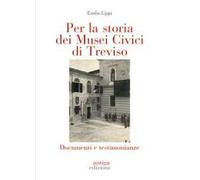 Per la storia dei Musei Civici di Treviso. Documenti e testimonianze