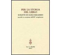 Per la storia del libro. Scritti di Luigi Balsamo raccolti in occasione dell'80° compleanno
