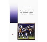Per la storia della fortuna dell'imperatore Giuliano tra Umanesimo ed età barocca