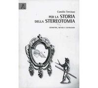 Per la storia della stereotomia. Geometrie, metodi e costruzioni