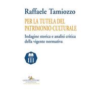 Per la tutela del patrimonio culturale. Indagine storica e analisi critica della vigente normativa