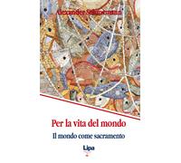 Per la vita del mondo. Il mondo come sacramento